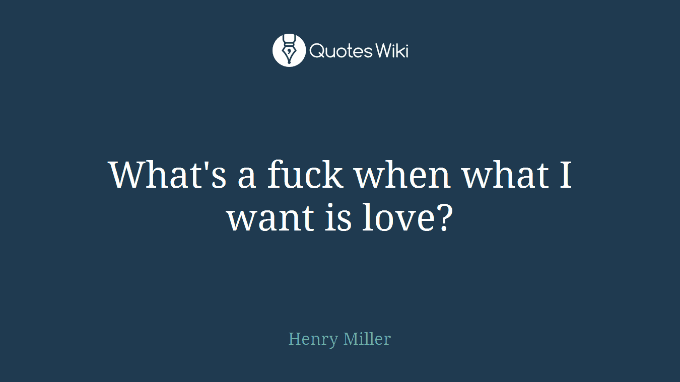 What's a fuck when what I want is love?