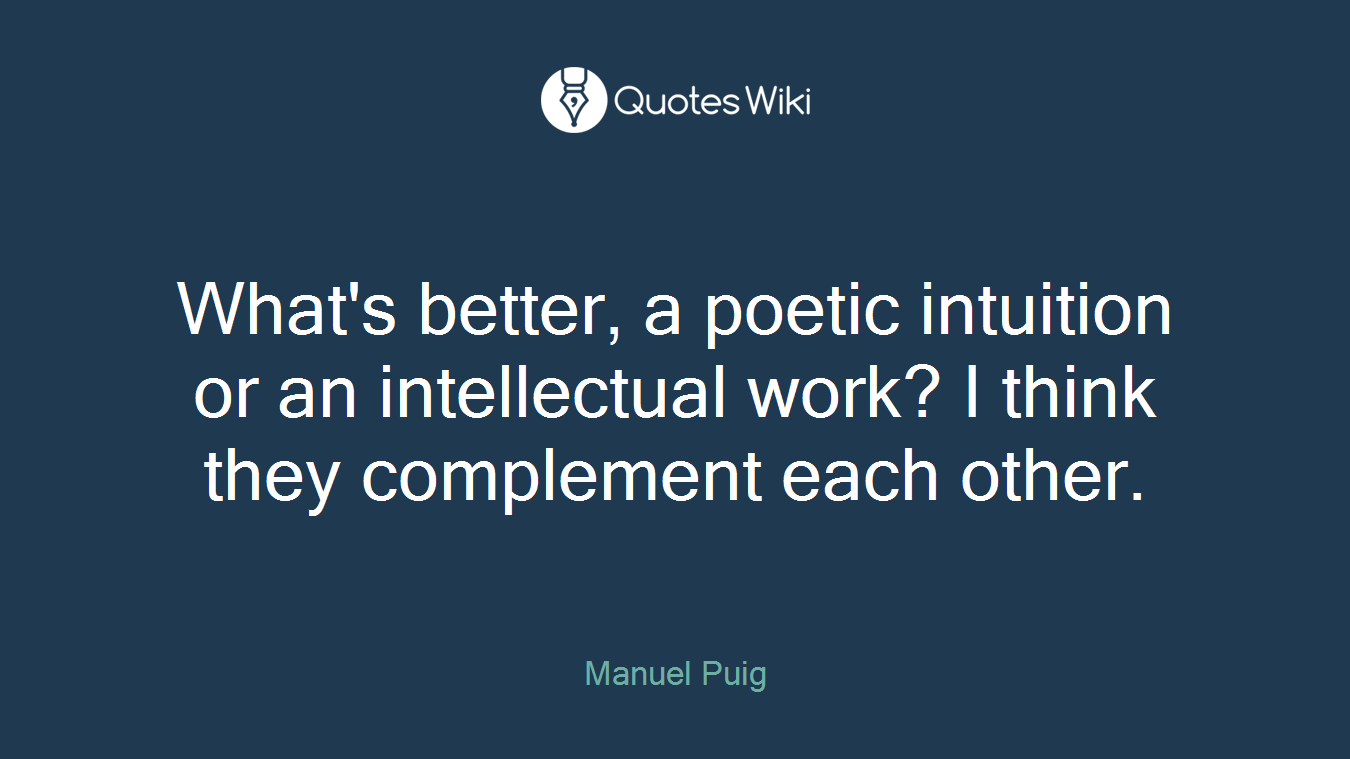 What's better, a poetic intuition or an intellectual work? I think they complement each other.