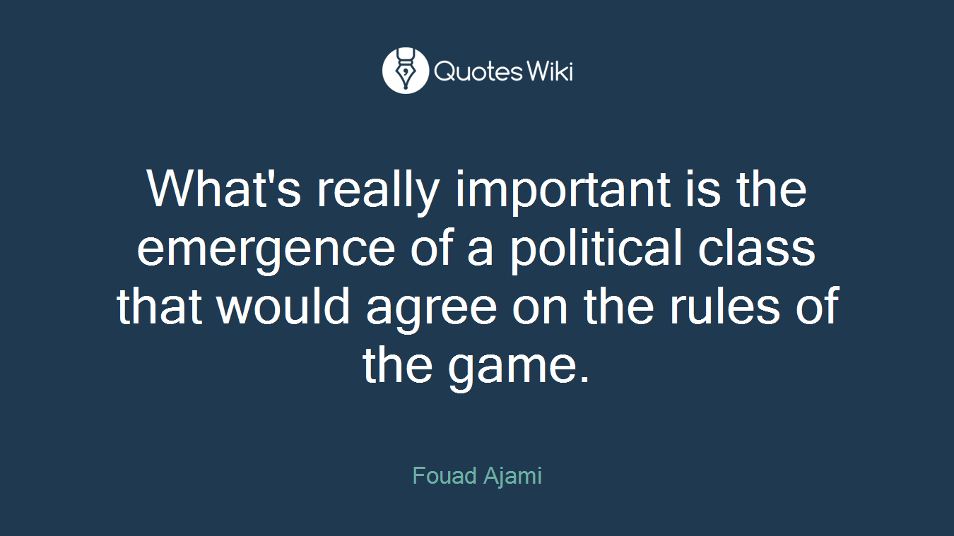 What's really important is the emergence of a political class that would agree on the rules of the game.