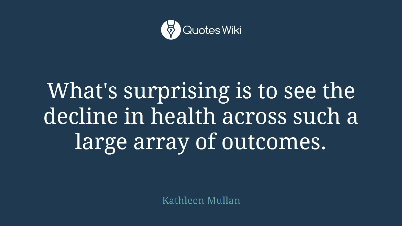 What's surprising is to see the decline in health across such a large array of outcomes.