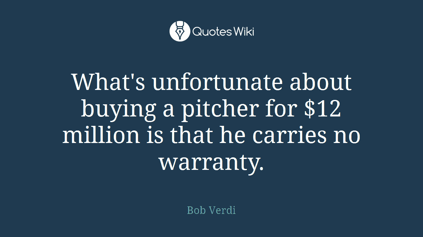 What's unfortunate about buying a pitcher for $12 million is that he carries no warranty.