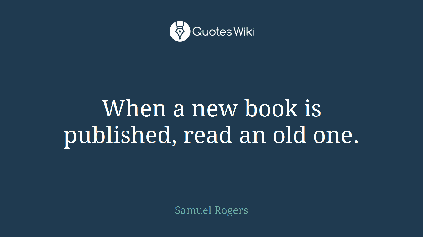 When a new book is published, read an old one.