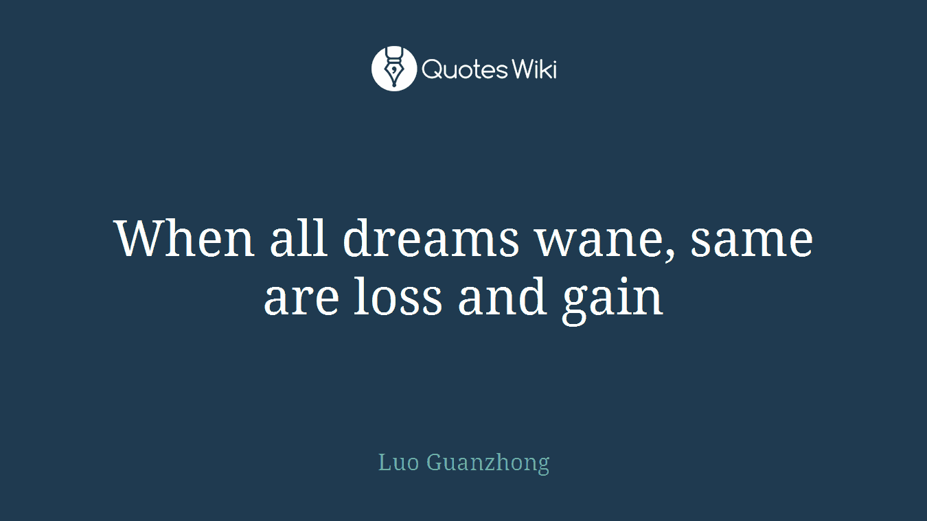 When all dreams wane, same are loss and gain