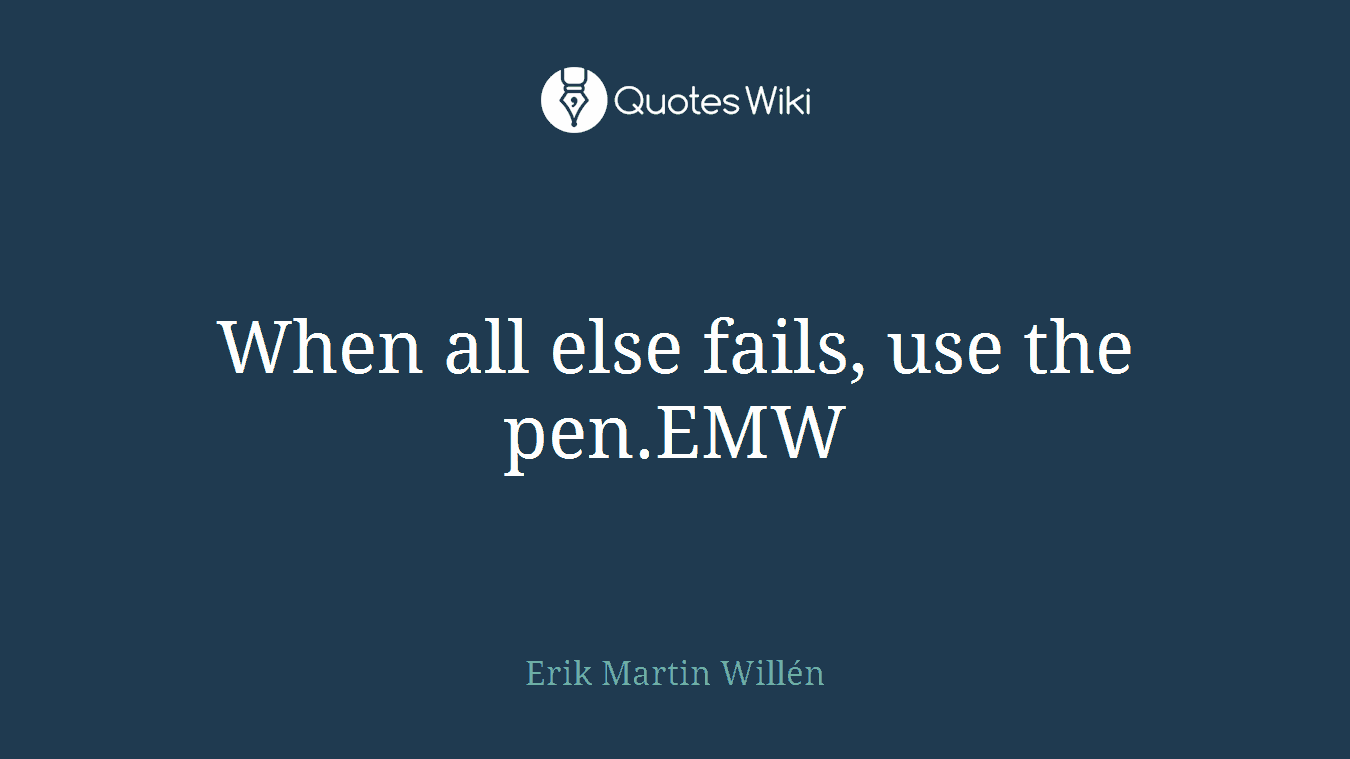 When all else fails, use the pen.EMW