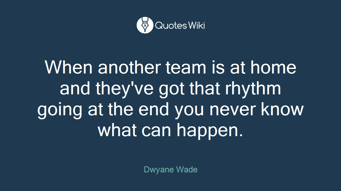 When another team is at home and they've got that rhythm going at the end you never know what can happen.