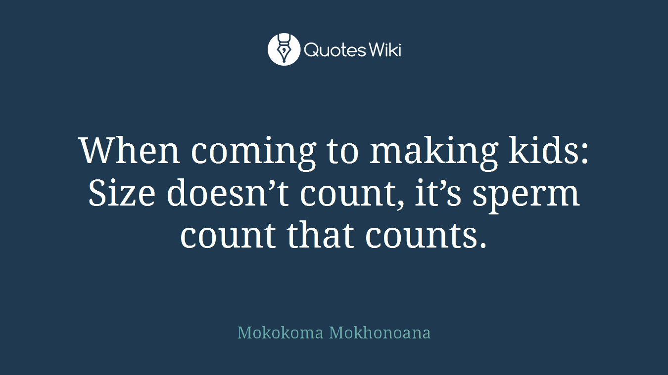 When coming to making kids: Size doesn’t count, it’s sperm count that counts.