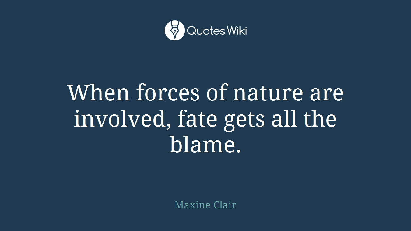 When forces of nature are involved, fate gets all the blame.