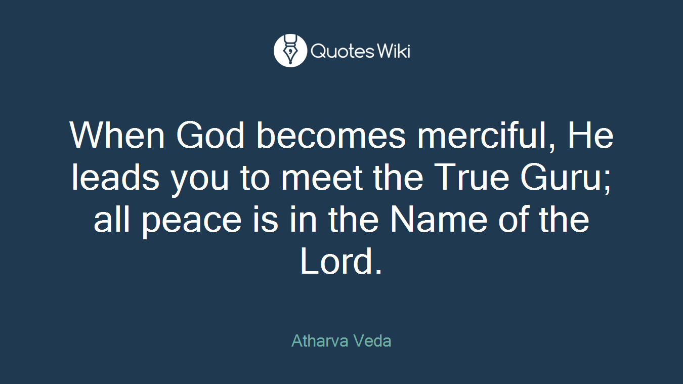 When God becomes merciful, He leads you to meet the True Guru; all peace is in the Name of the Lord.