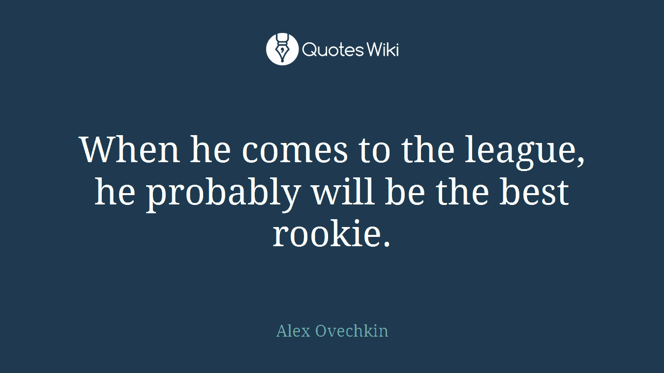 When he comes to the league, he probably will be the best rookie.