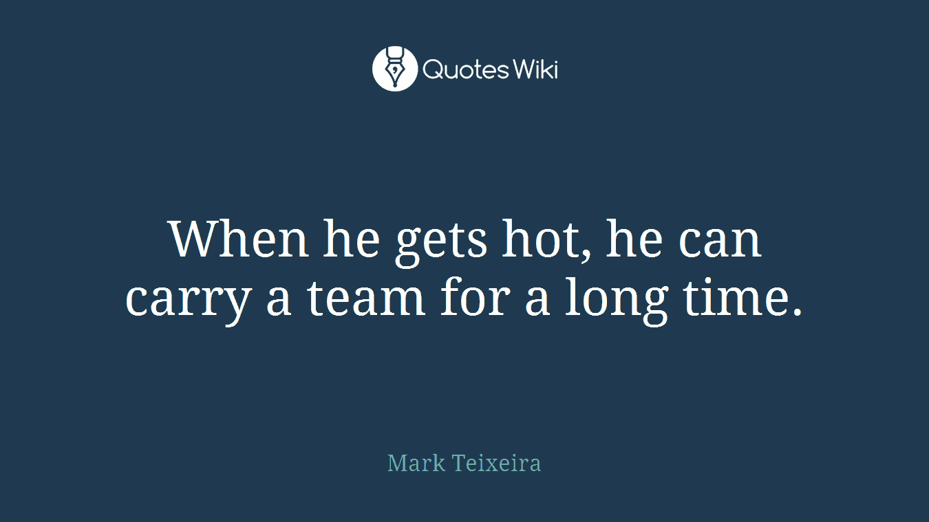 When he gets hot, he can carry a team for a long time.