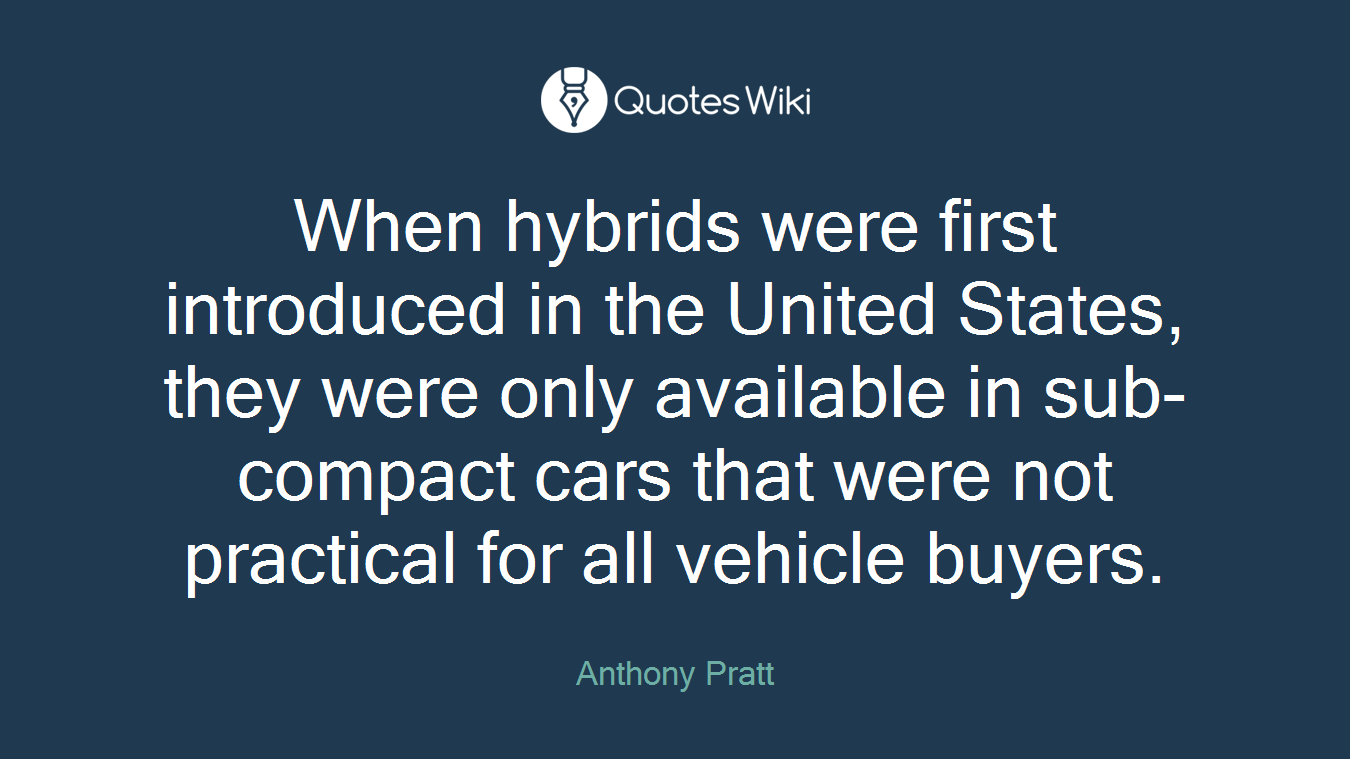 When hybrids were first introduced in the United States, they were only available in sub-compact cars that were not practical for all vehicle buyers.