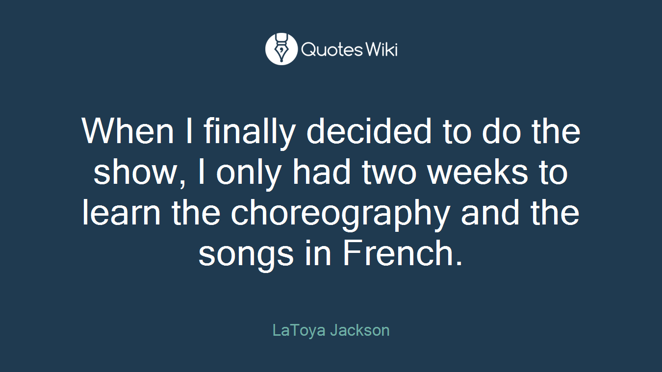 When I finally decided to do the show, I only had two weeks to learn the choreography and the songs in French.