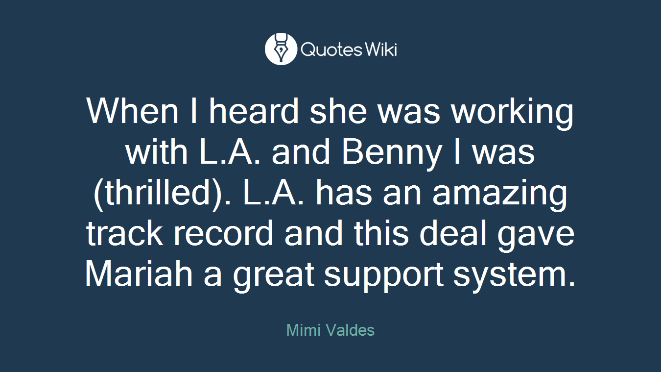 When I heard she was working with L.A. and Benny I was (thrilled). L.A. has an amazing track record and this deal gave Mariah a great support system.