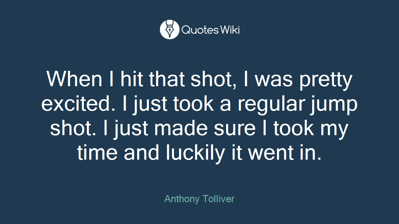 When I hit that shot, I was pretty excited. I just took a regular jump shot. I just made sure I took my time and luckily it went in.
