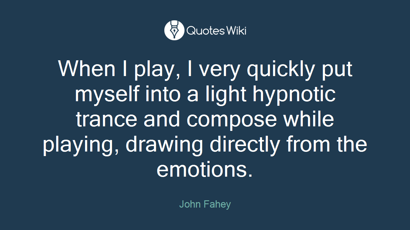 When I play, I very quickly put myself into a light hypnotic trance and compose while playing, drawing directly from the emotions.