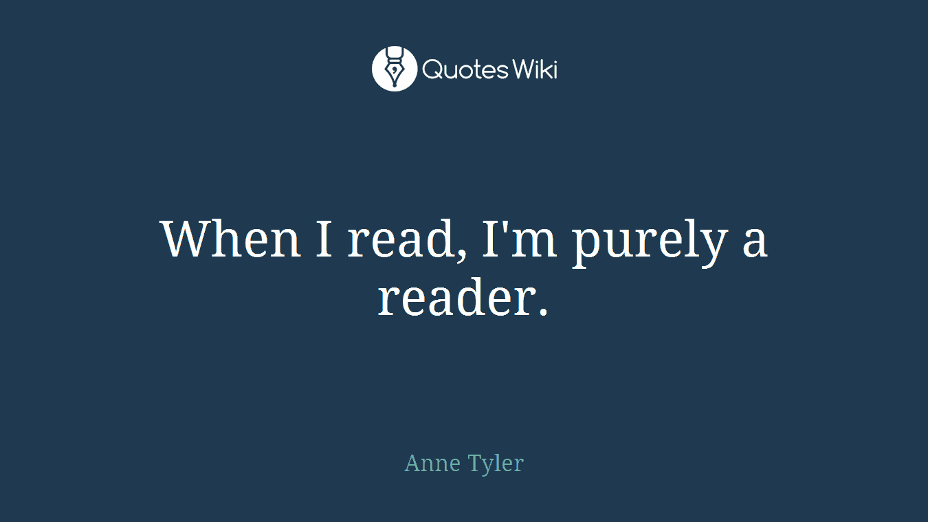 When I read, I'm purely a reader.