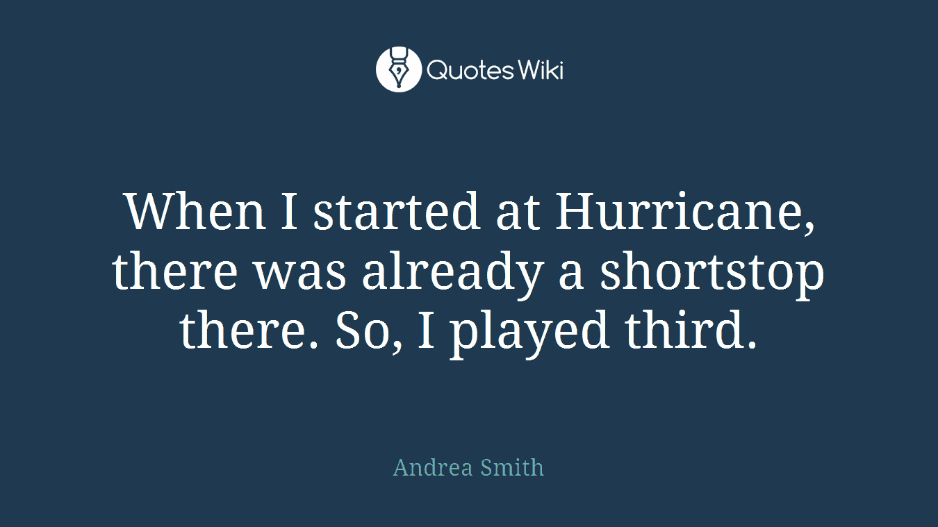 When I started at Hurricane, there was already a shortstop there. So, I played third.