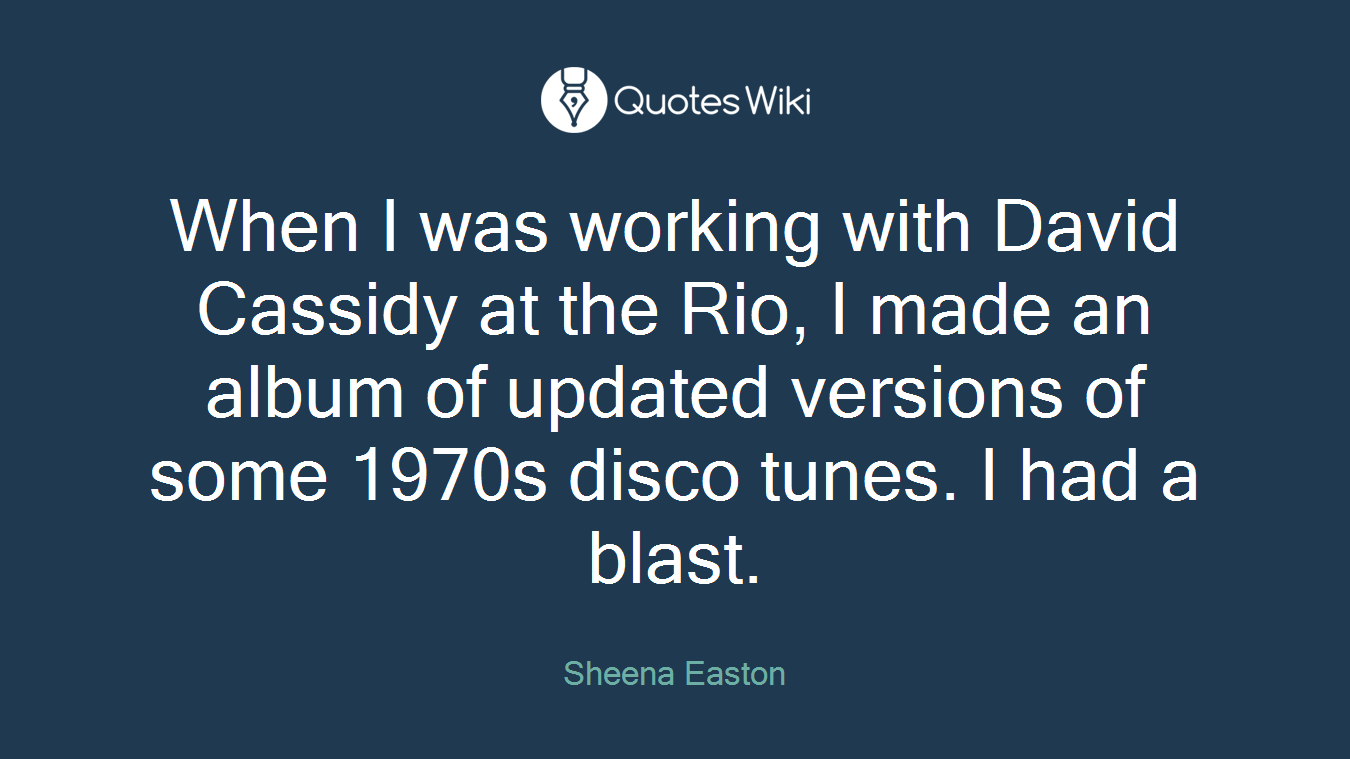 When I was working with David Cassidy at the Rio, I made an album of updated versions of some 1970s disco tunes. I had a blast.
