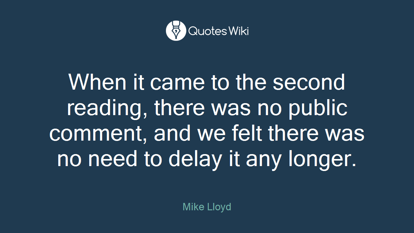 When it came to the second reading, there was no public comment, and we felt there was no need to delay it any longer.