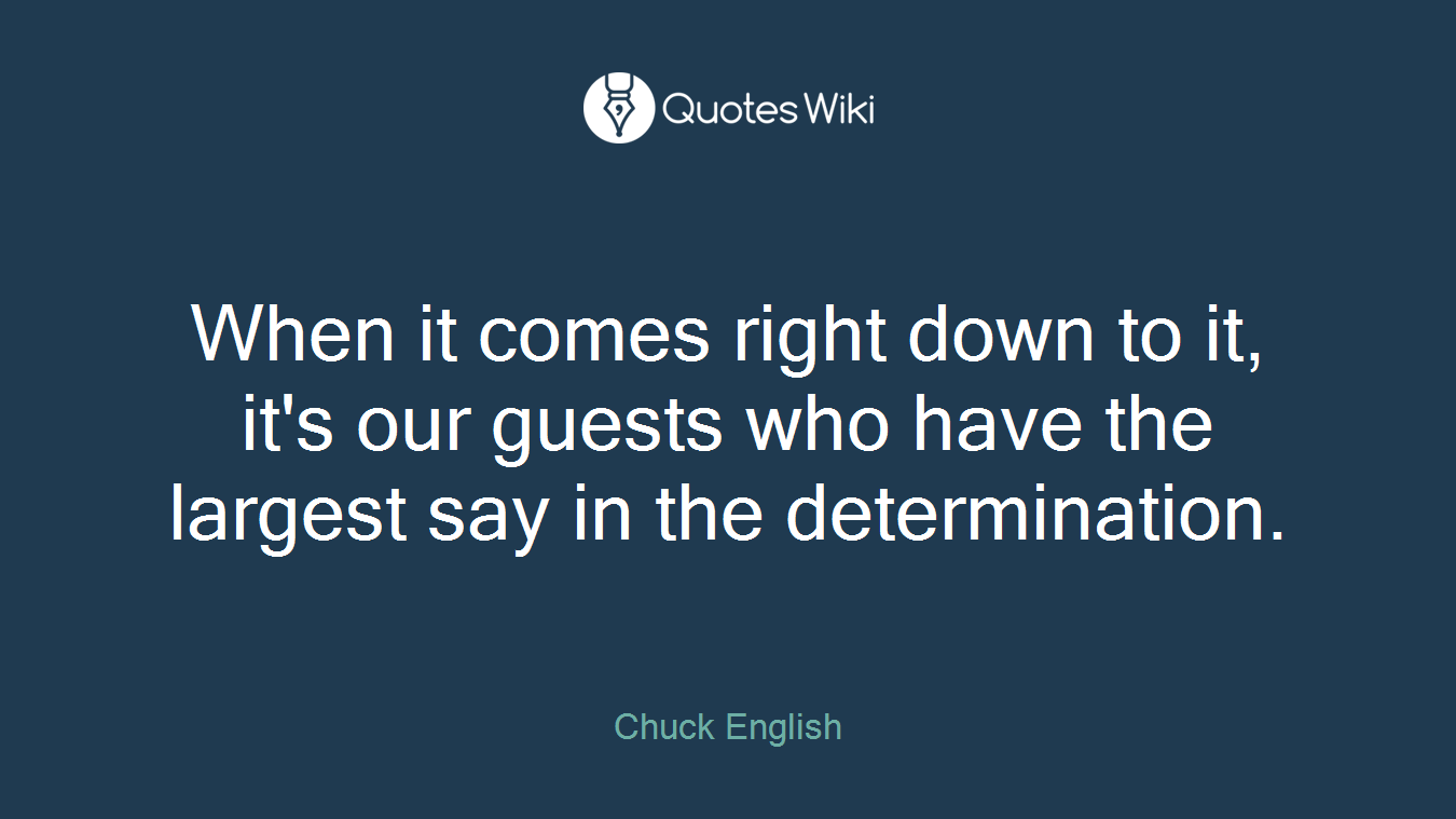 When it comes right down to it, it's our guests who have the largest say in the determination.
