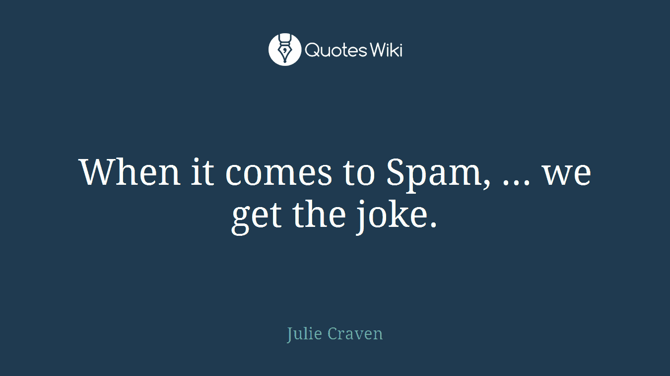 When it comes to Spam, ... we get the joke.