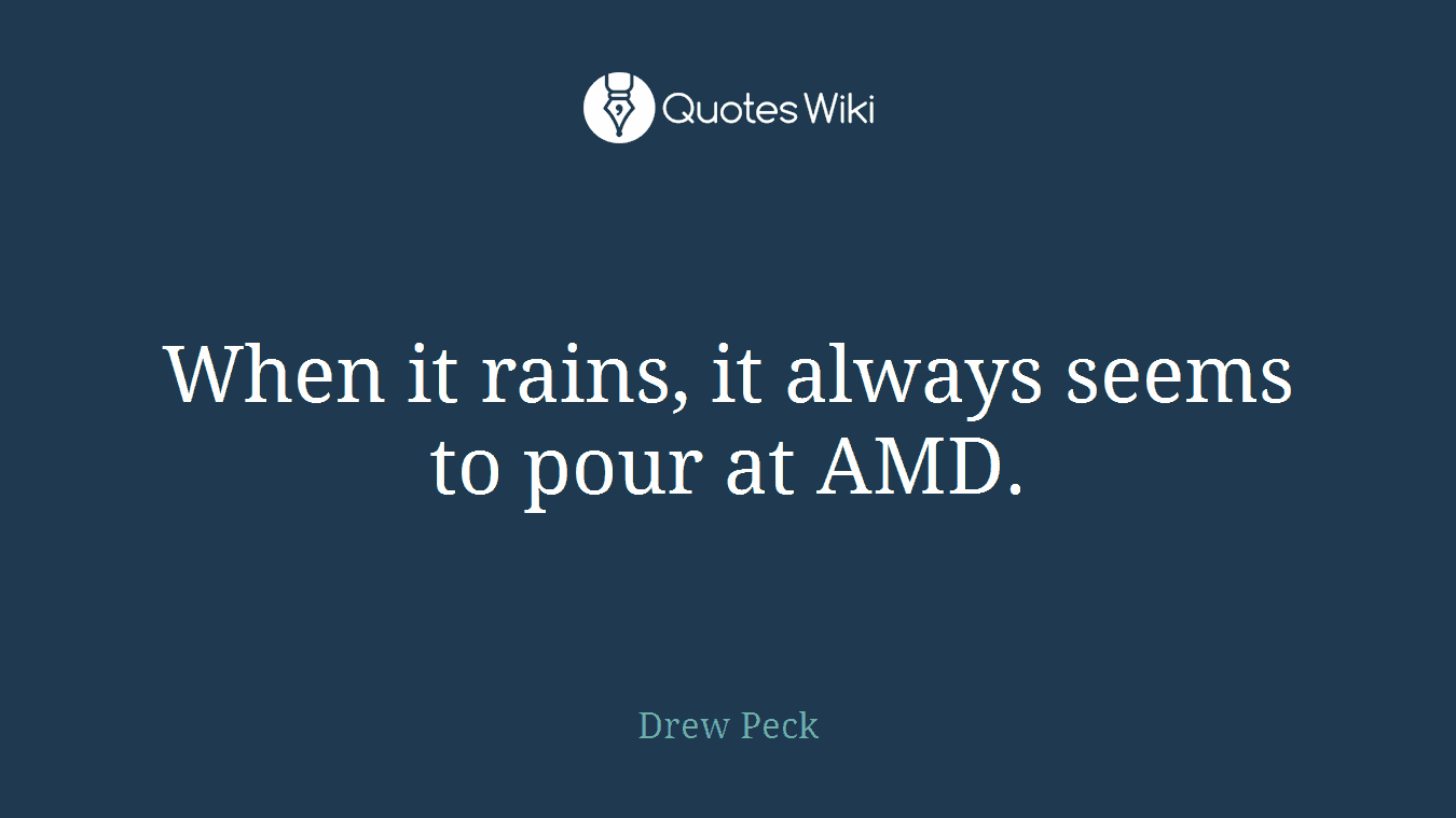 When it rains, it always seems to pour at AMD.