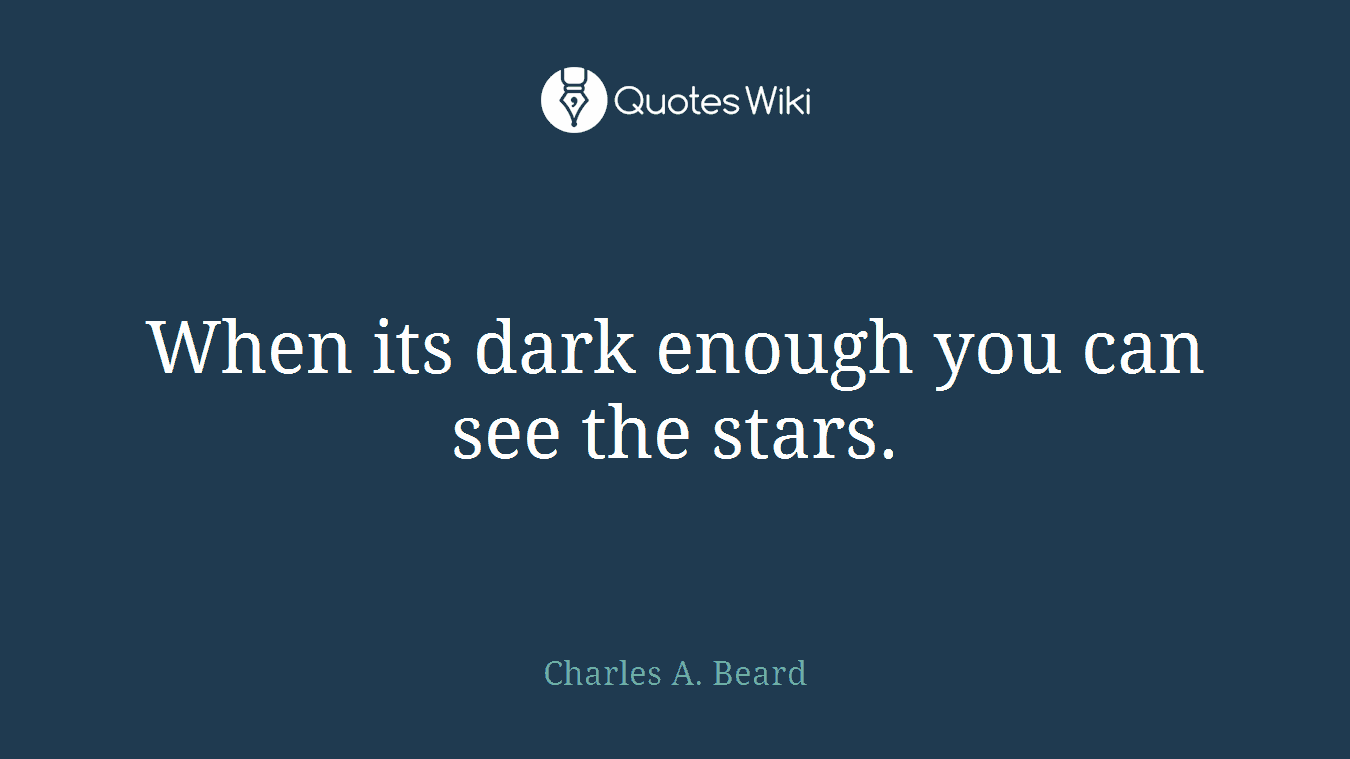 When its dark enough you can see the stars.