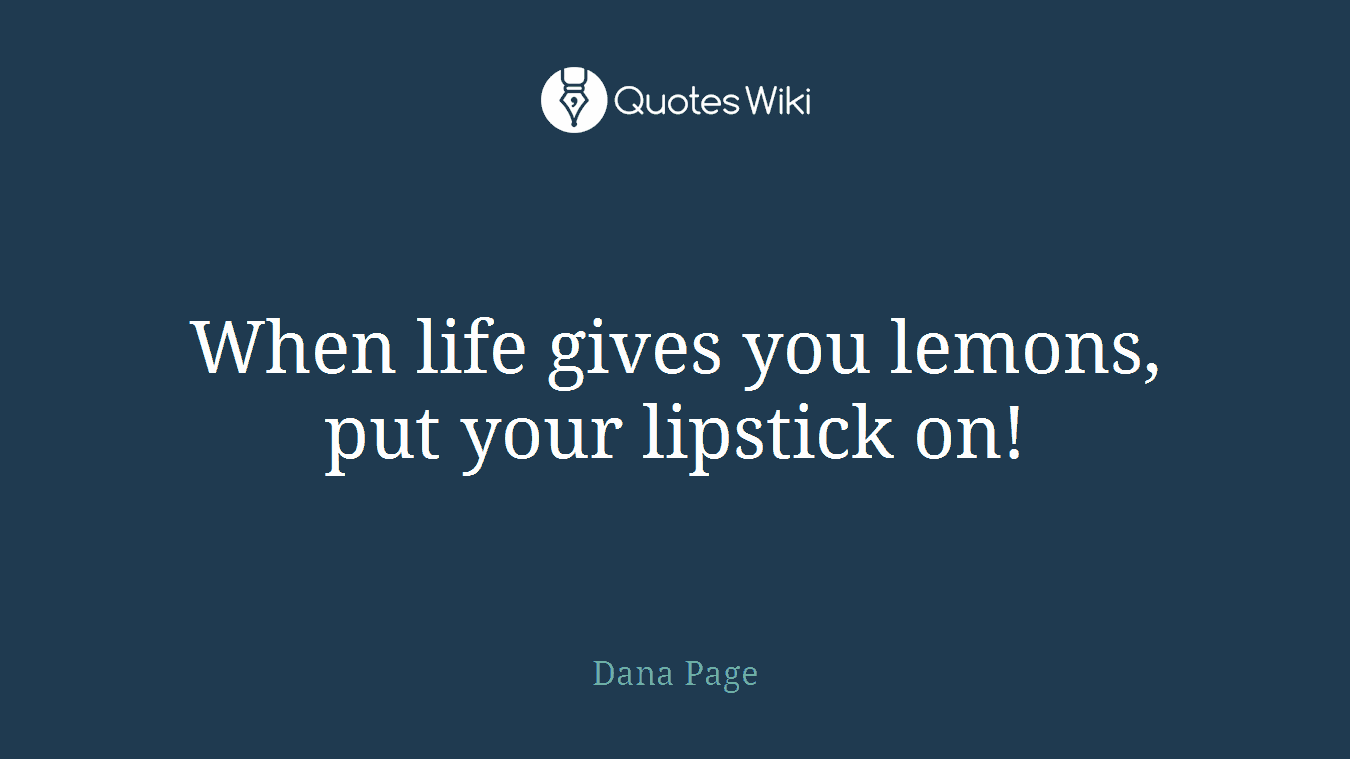 When life gives you lemons, put your lipstick on!