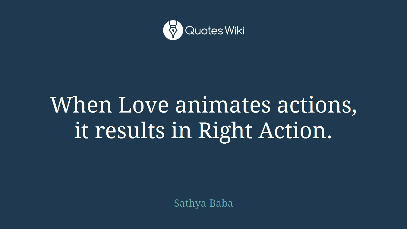 When Love animates actions, it results in Right Action.