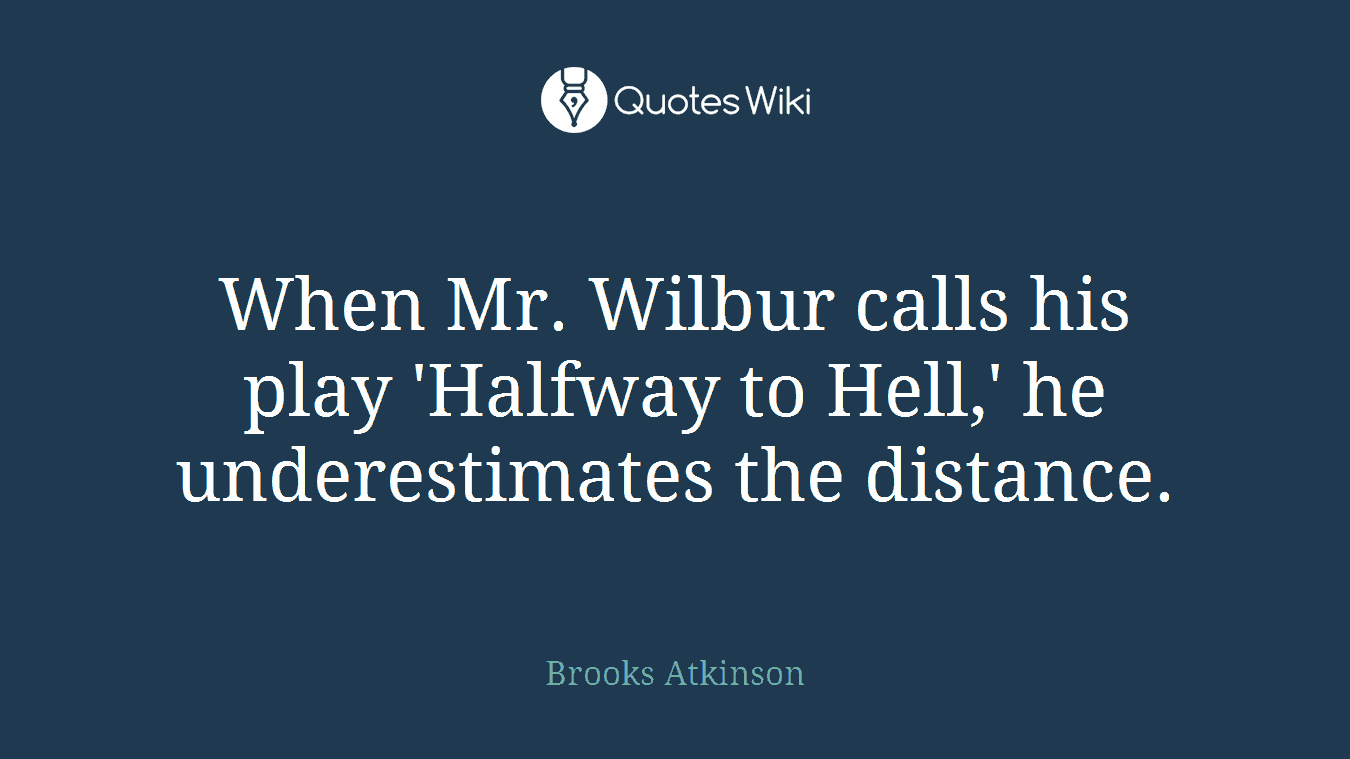When Mr. Wilbur calls his play 'Halfway to Hell,' he underestimates the distance.