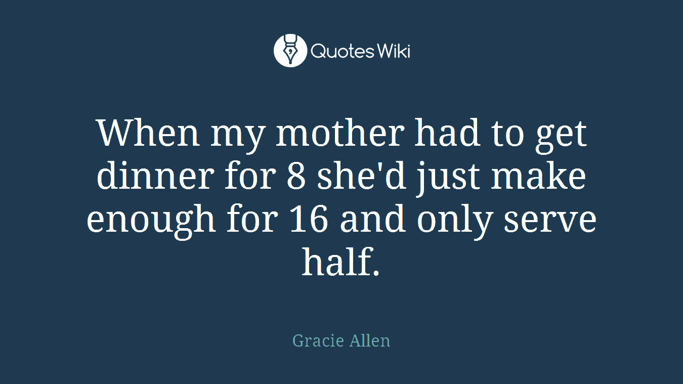 When my mother had to get dinner for 8 she'd just make enough for 16 and only serve half.