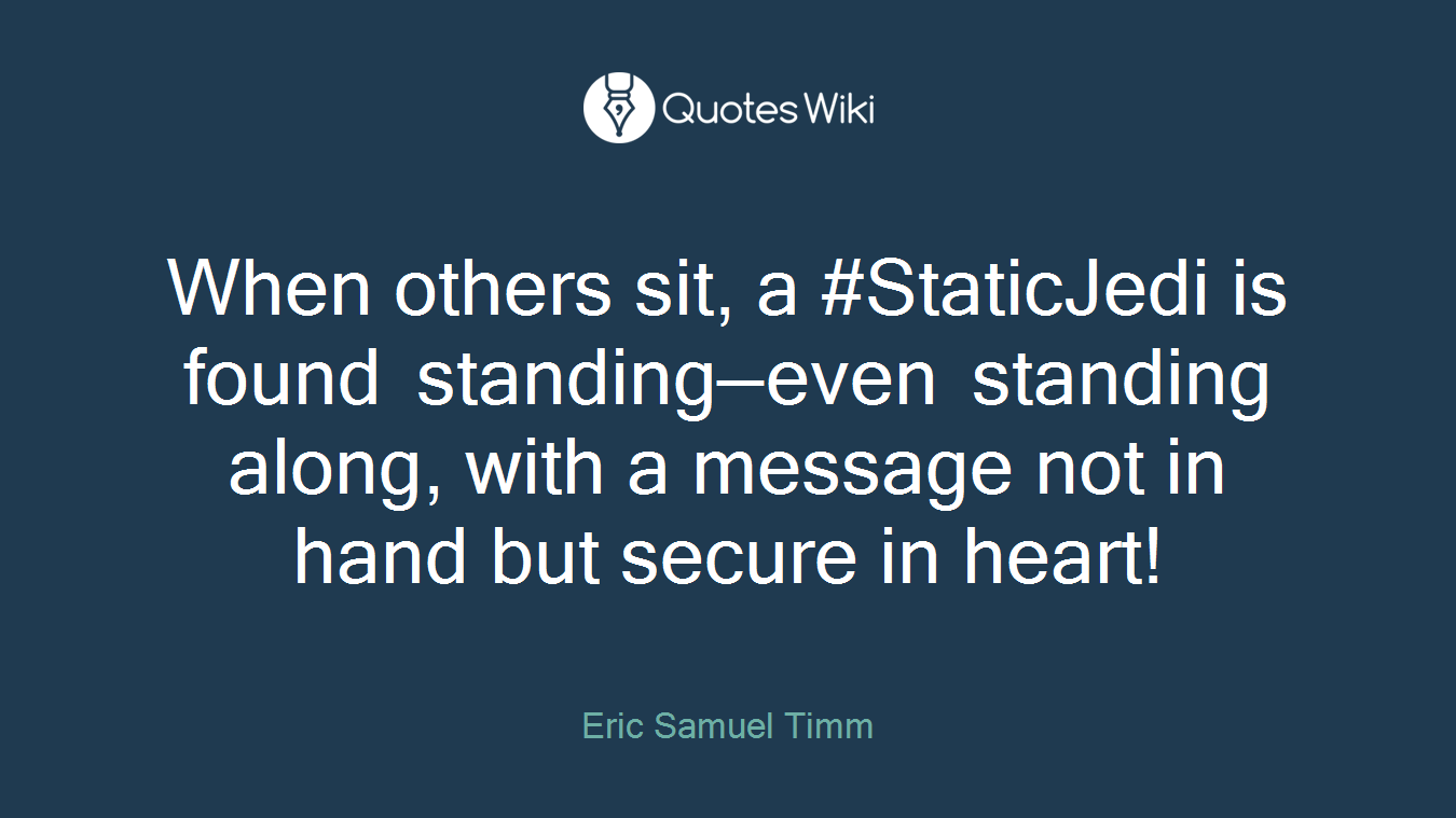 When others sit, a #StaticJedi is found standing—even standing along, with a message not in hand but secure in heart!