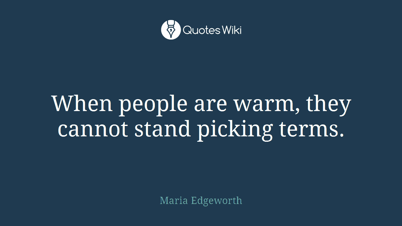 When people are warm, they cannot stand picking terms.