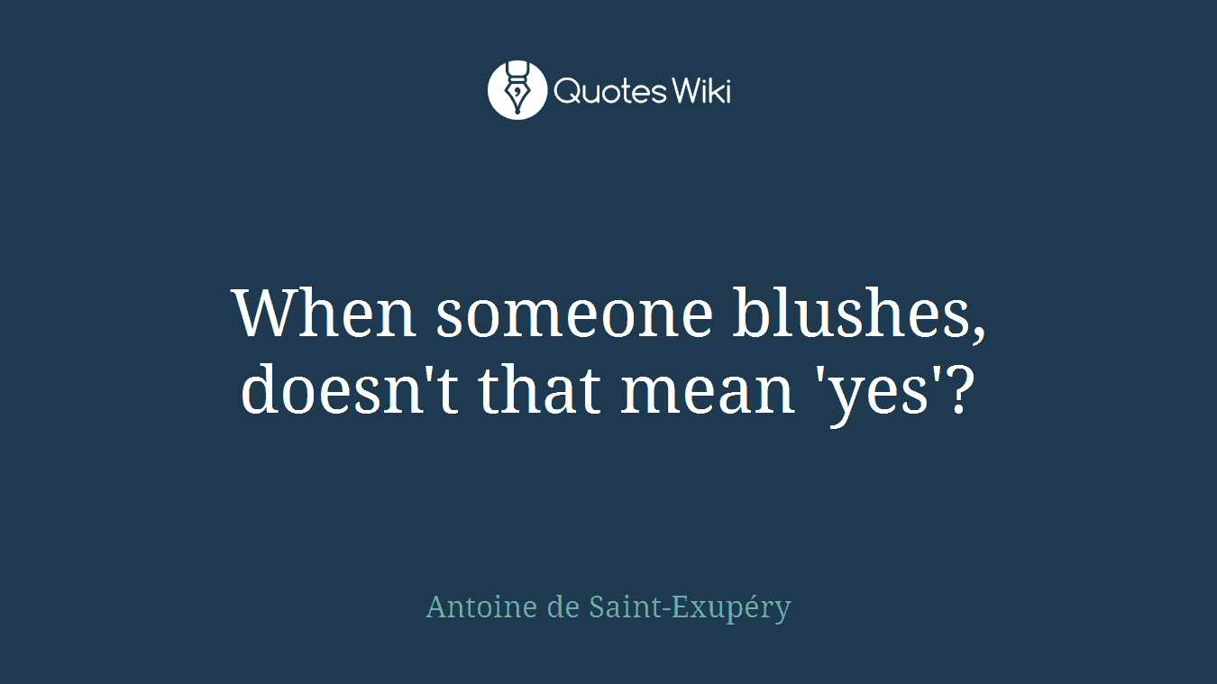 When someone blushes, doesn't that mean 'yes'?