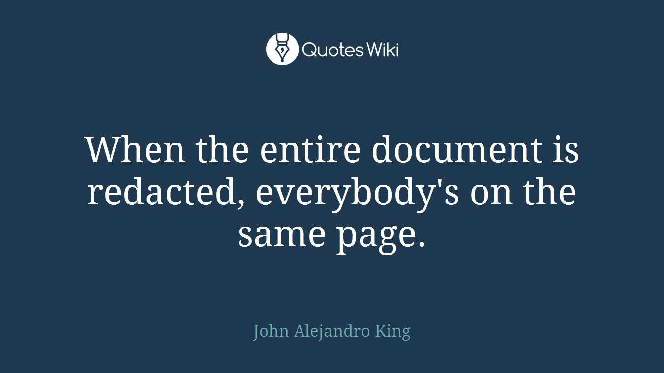 When the entire document is redacted, everybody's on the same page.