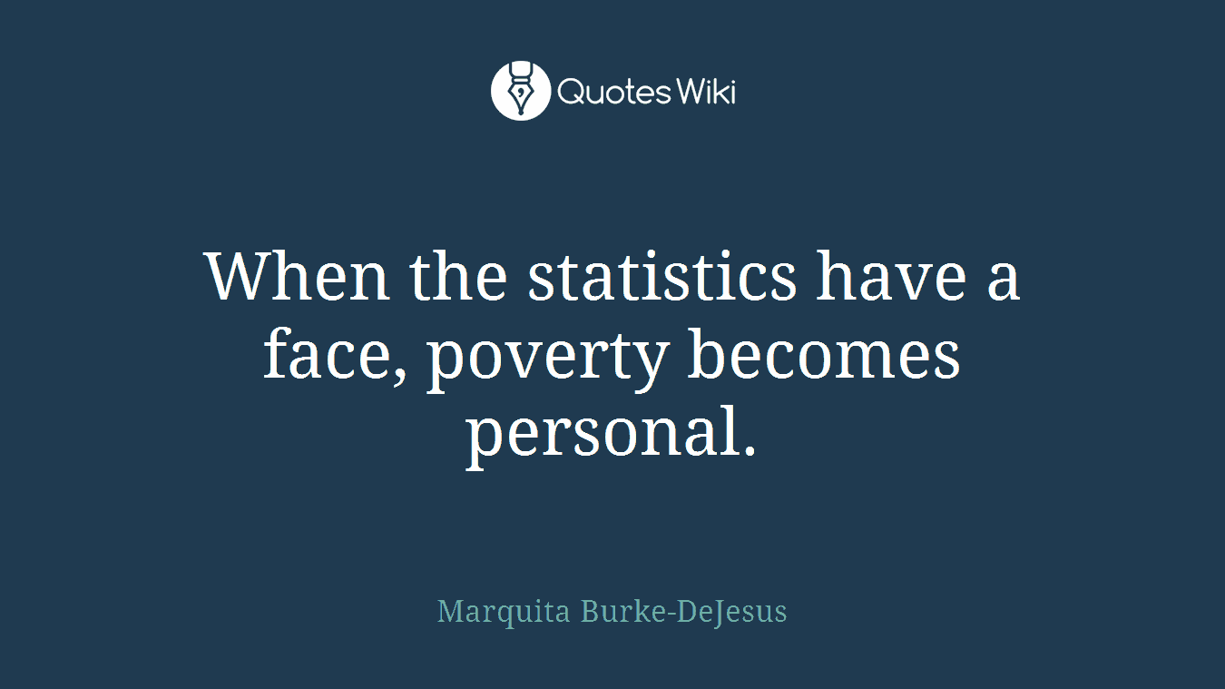 When the statistics have a face, poverty becomes personal.