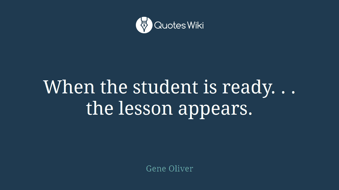 When the student is ready. . . the lesson appears.