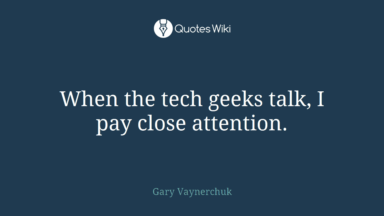 When the tech geeks talk, I pay close attention.