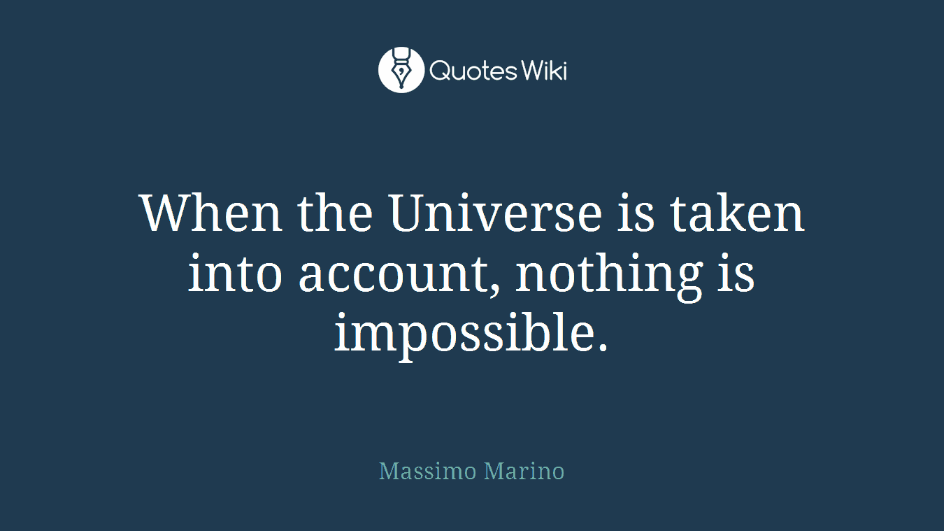 When the Universe is taken into account, nothing is impossible.