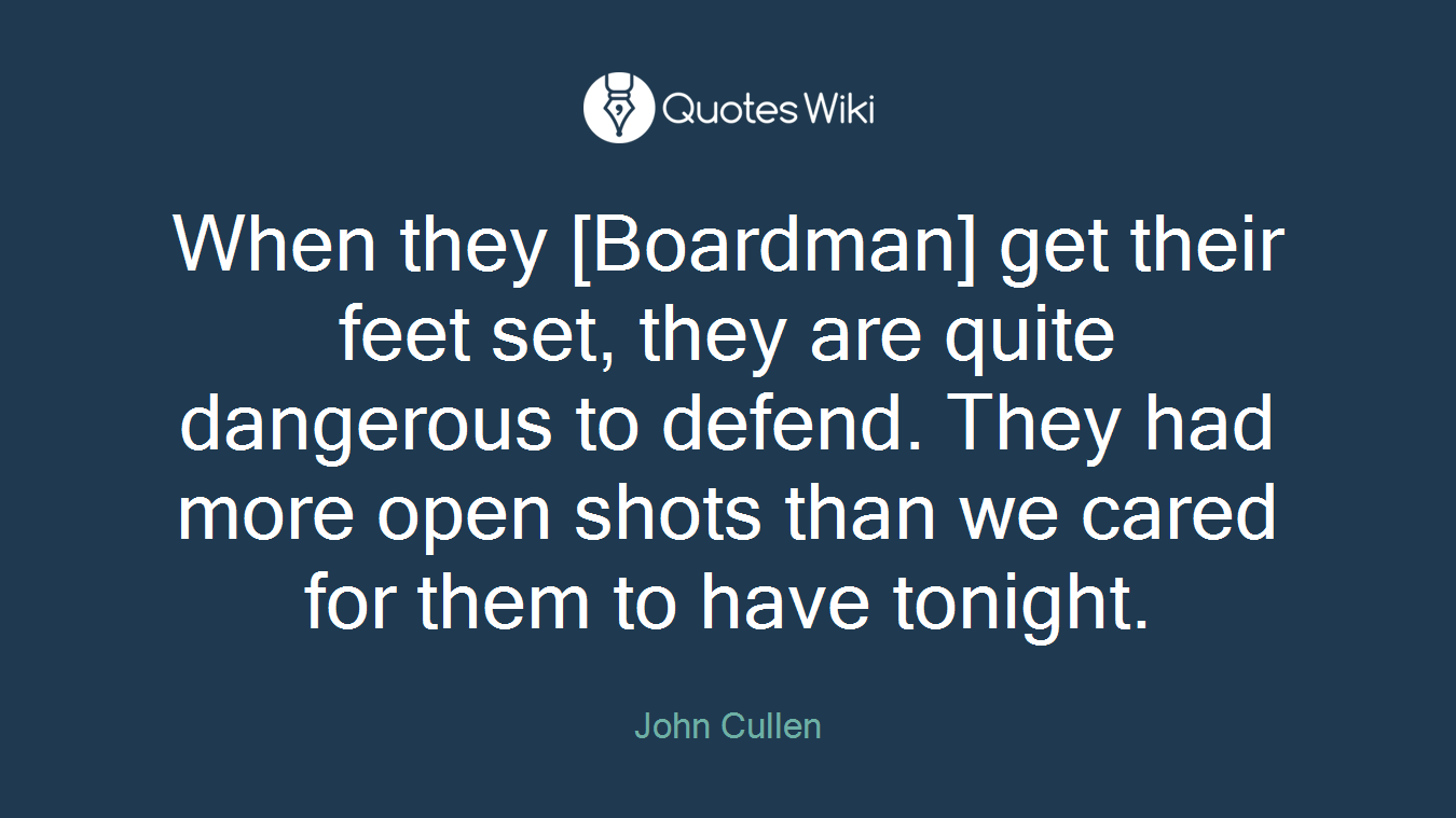 When they [Boardman] get their feet set, they are quite dangerous to defend. They had more open shots than we cared for them to have tonight.