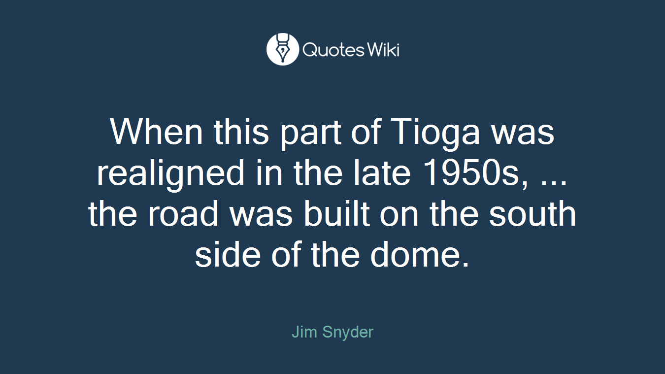 When this part of Tioga was realigned in the late 1950s, ... the road was built on the south side of the dome.