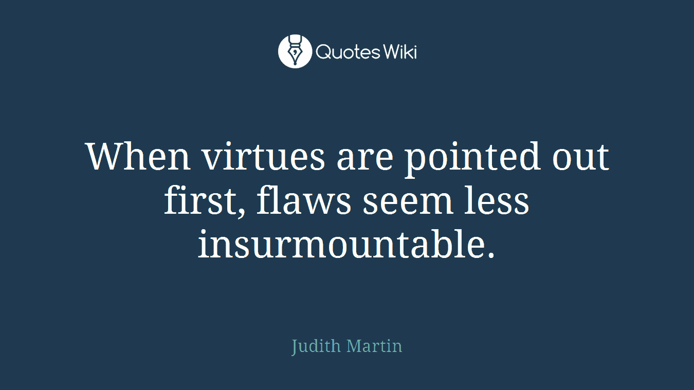 When virtues are pointed out first, flaws seem less insurmountable.