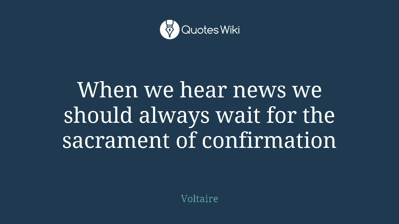 When we hear news we should always wait for the sacrament of confirmation