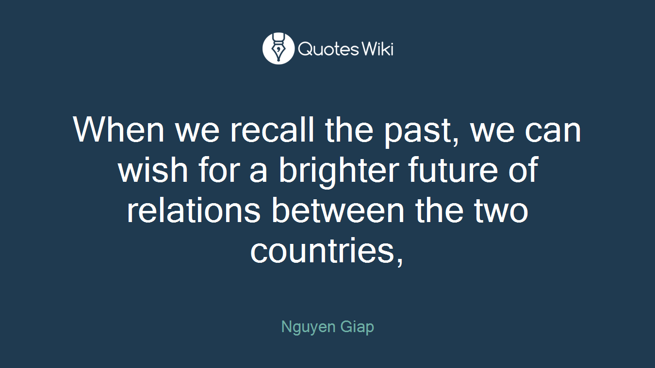 When we recall the past, we can wish for a brighter future of relations between the two countries,