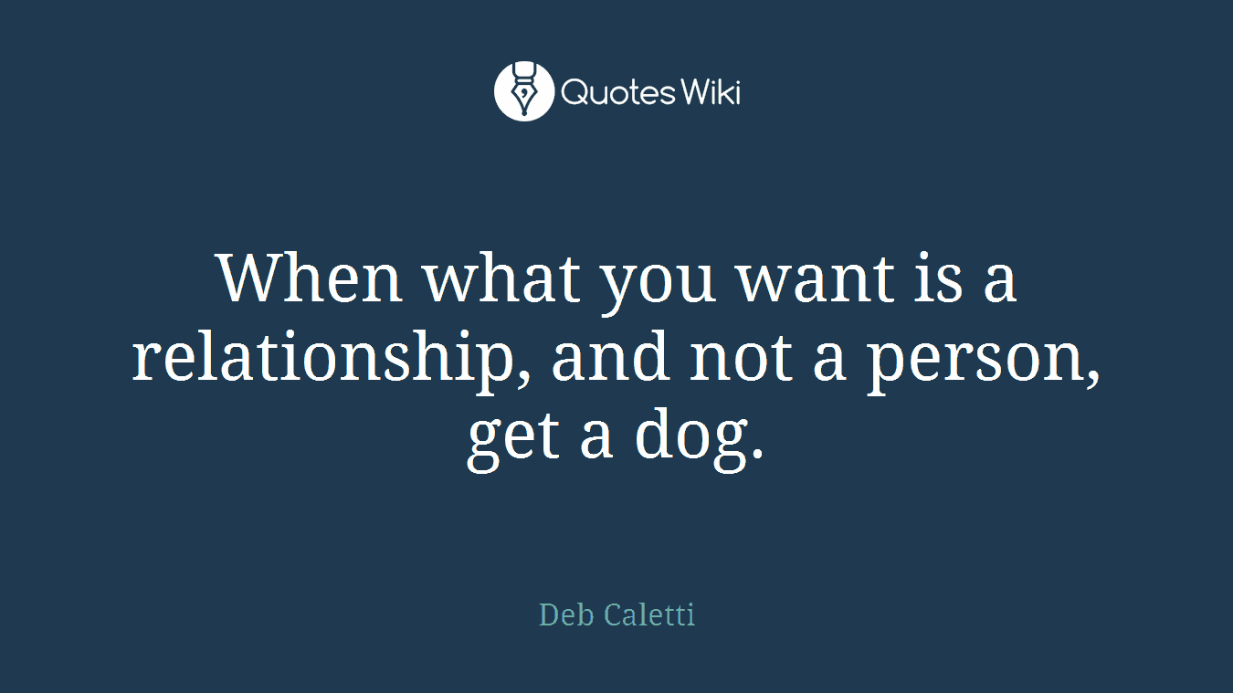 When what you want is a relationship, and not a person, get a dog.