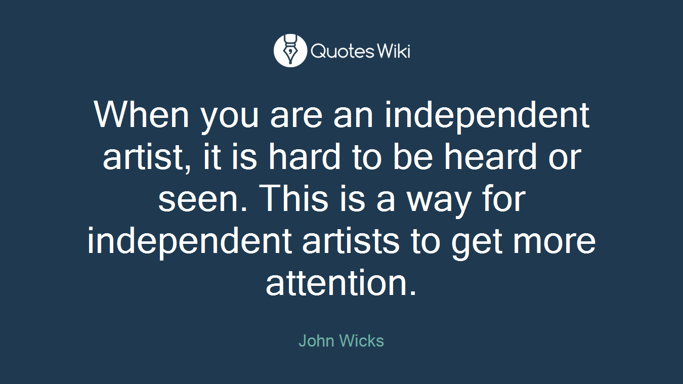 When you are an independent artist, it is hard to be heard or seen. This is a way for independent artists to get more attention.