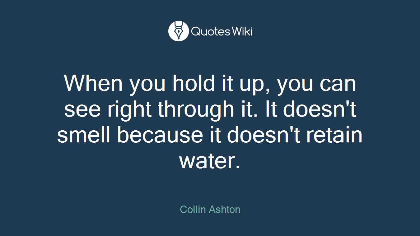 When you hold it up, you can see right through it. It doesn't smell because it doesn't retain water.
