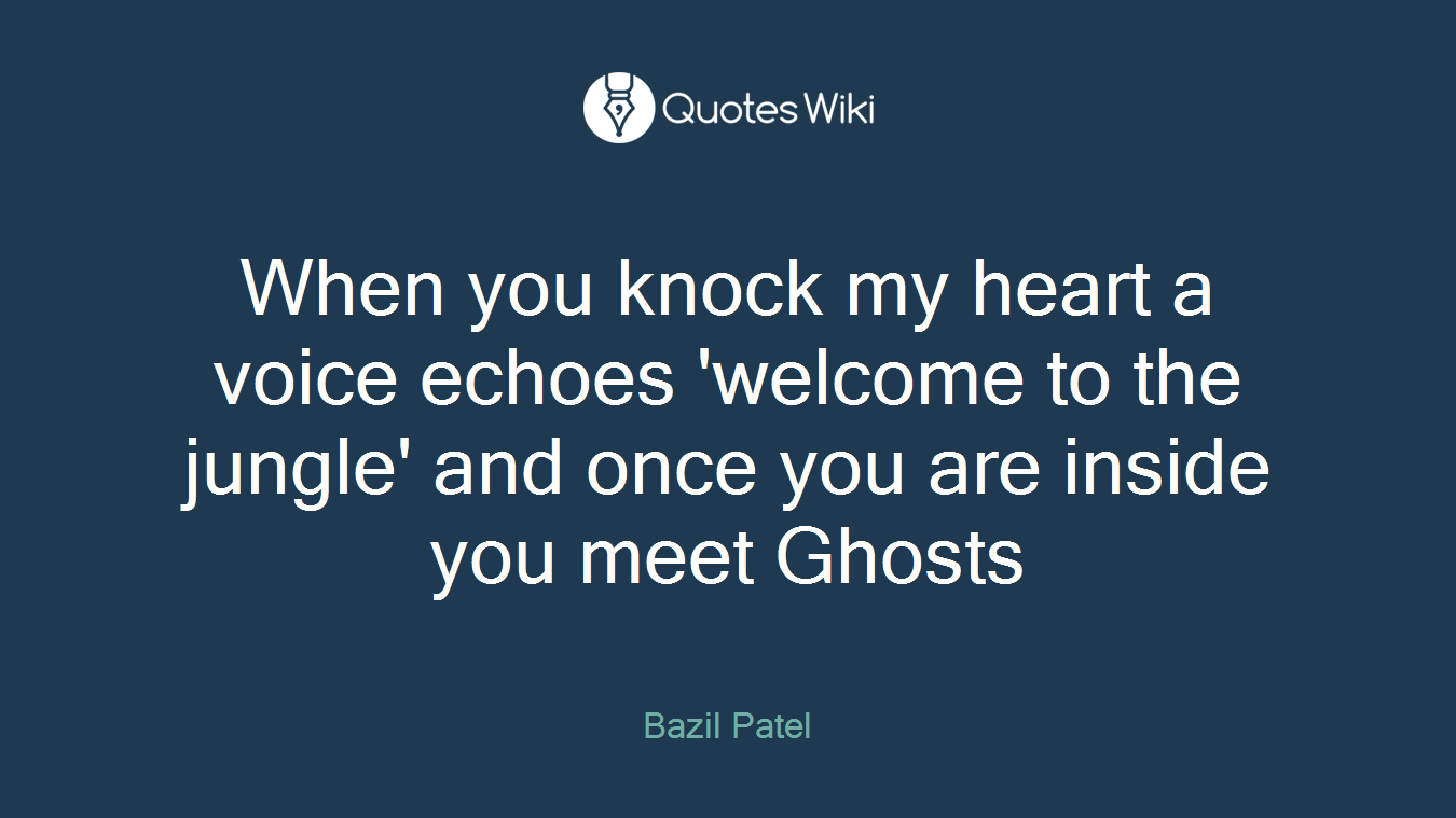 When you knock my heart a voice echoes 'welcome to the jungle' and once you are inside you meet Ghosts