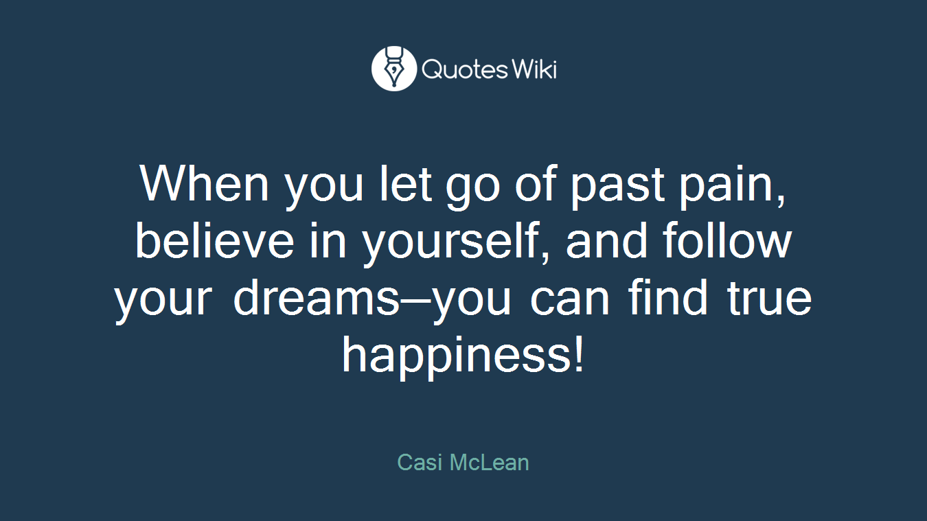 When you let go of past pain, believe in yourself, and follow your dreams—you can find true happiness!
