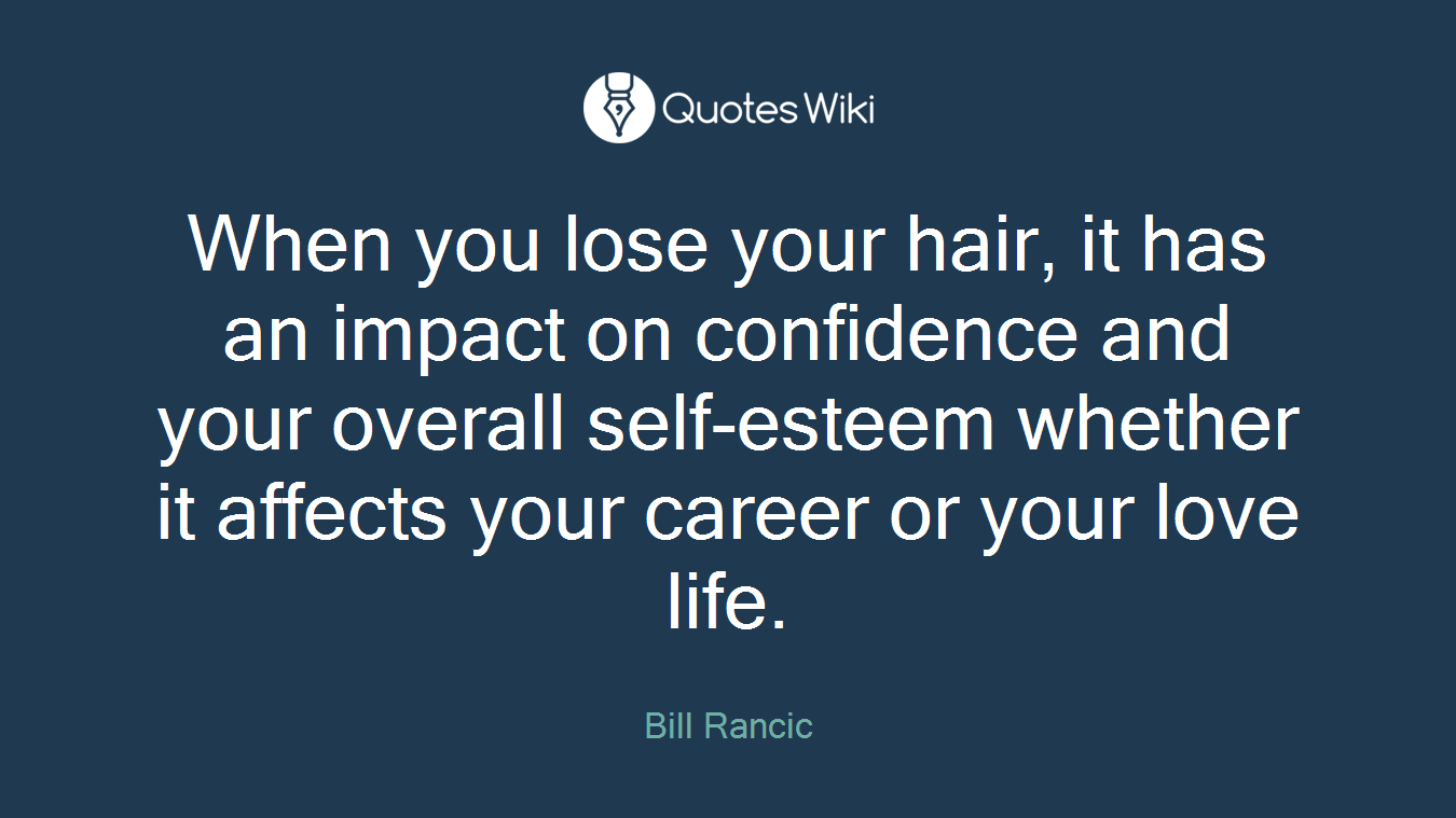 When you lose your hair, it has an impact on confidence and your overall self-esteem whether it affects your career or your love life.